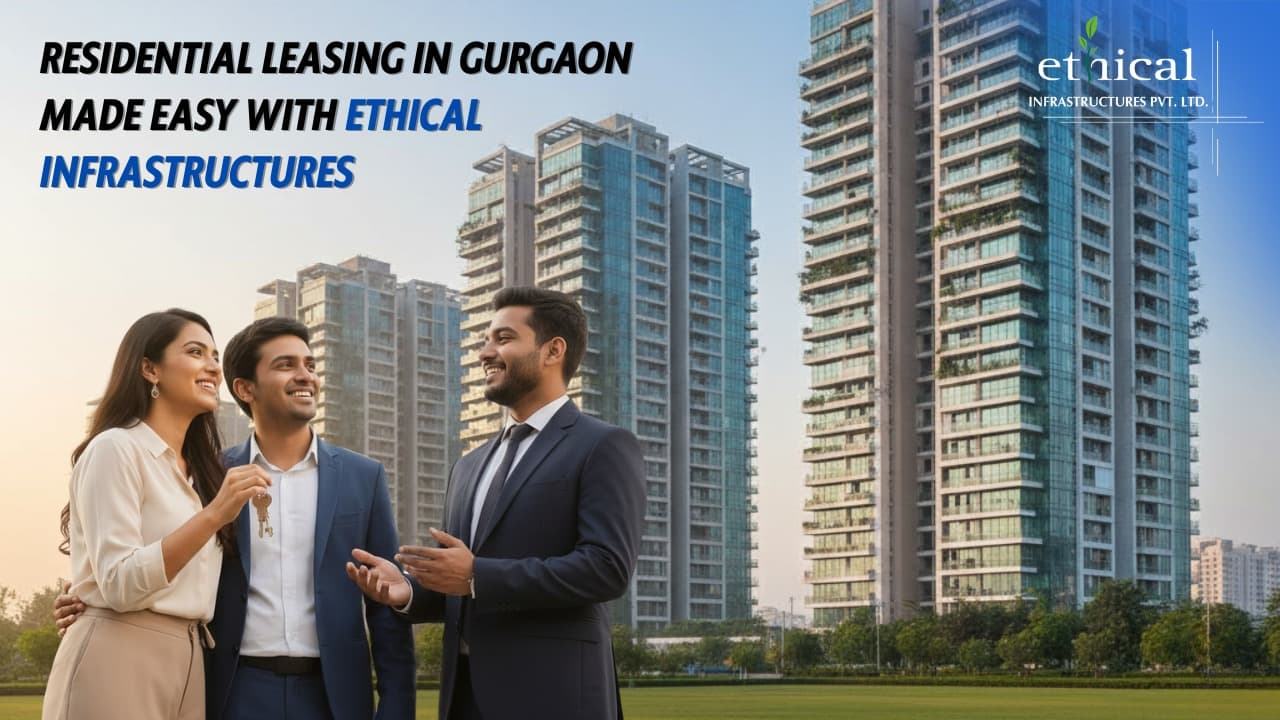 Residential Leasing in Gurgaon Made Easy with Ethical Infrastructures