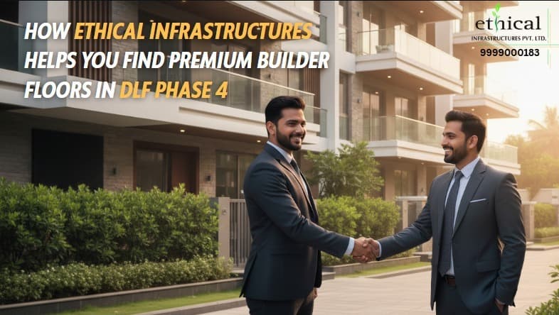 How Ethical Infrastructures Help You Find Premium Builder Floors in DLF Phase 4